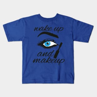 wake up and make up 2 Kids T-Shirt